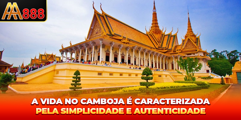 A vida no Camboja é caracterizada pela simplicidade e autenticidade.