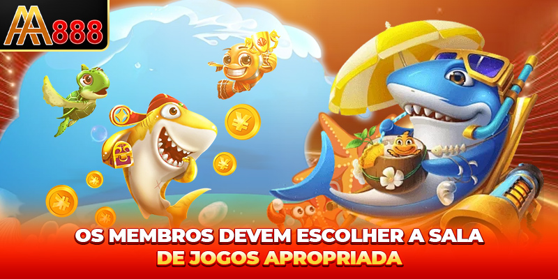 Os membros devem escolher a sala de jogos apropriada.
